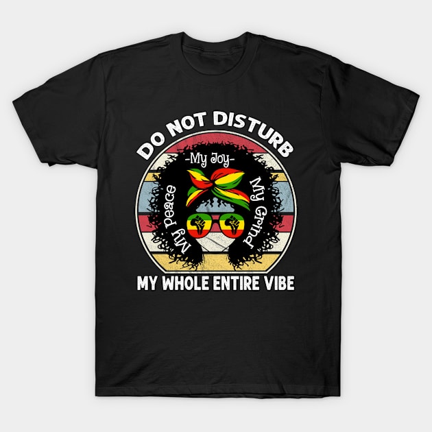 Do Not Disturb My Peace My Joy My Grind My Whole Entire Vibe T-Shirt by peskyrubeus